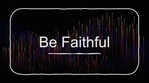 Be Faithful