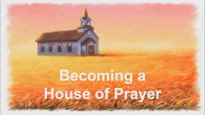 Becoming a House of Prayer