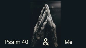 Psalm 40 & Me