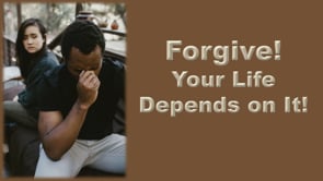 Forgive! Your Life Depends on It!