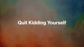 Quit Kidding Yourself