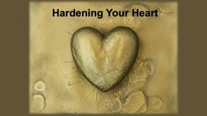 Hardening Your Heart
