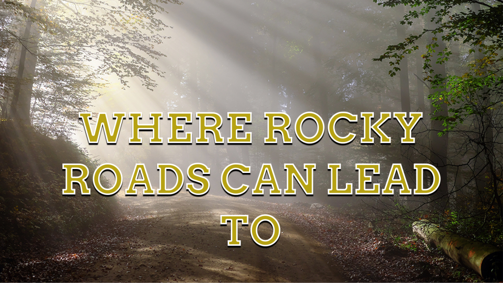 Where Rocky Roads Can Lead To