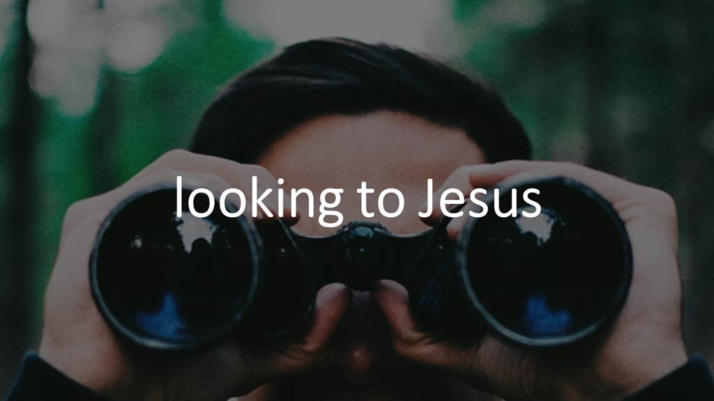 Looking To Jesus