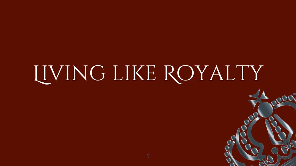 Living Like Royalty