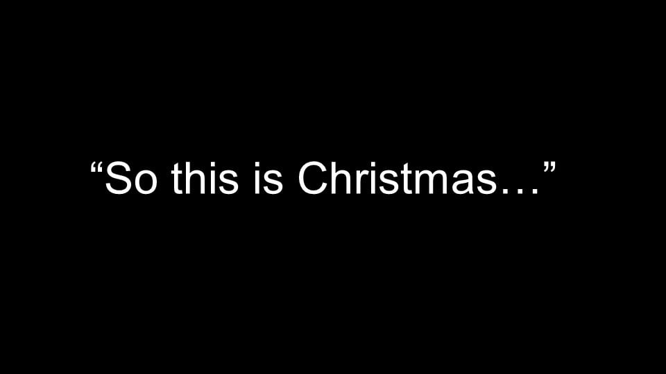 So This is Christmas….