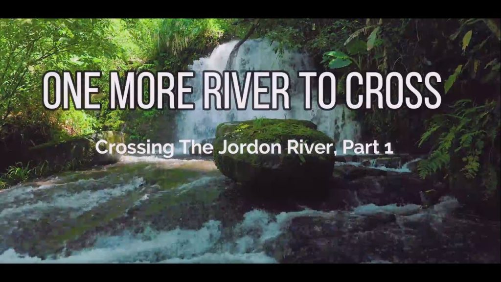 One More River To Cross Crossing The Jordan River PT 1,