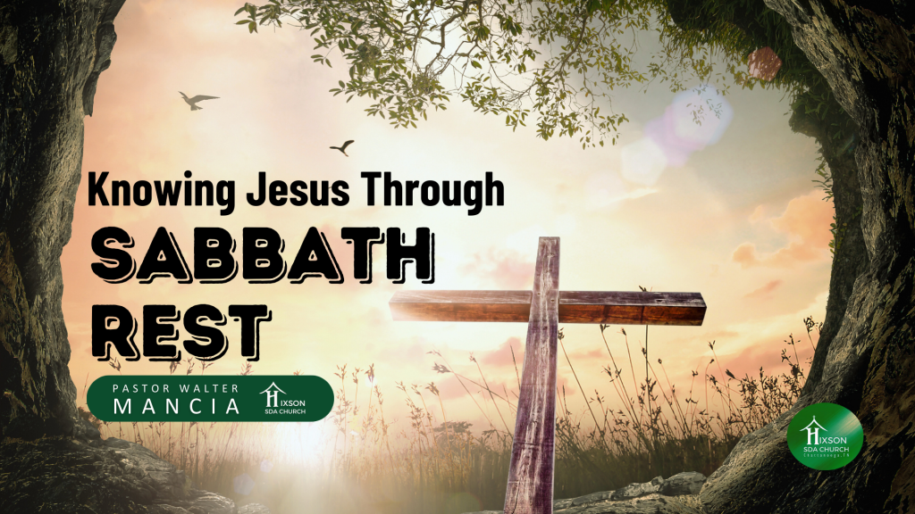 Knowing Jesus: Through Sabbath Rest – Pastor Walter Mancia