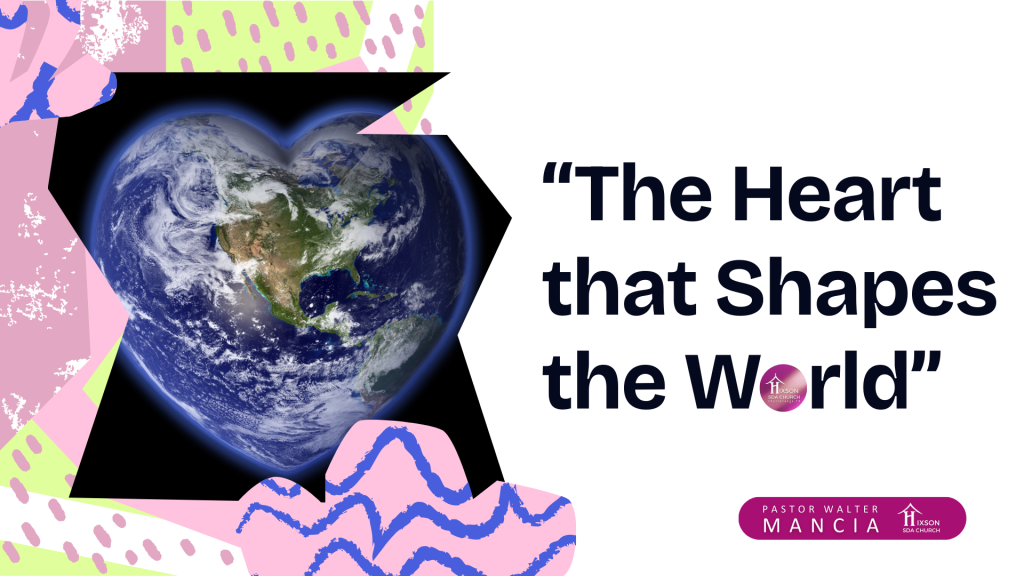 The Heart that Shapes the World – Pastor Walter Mancia