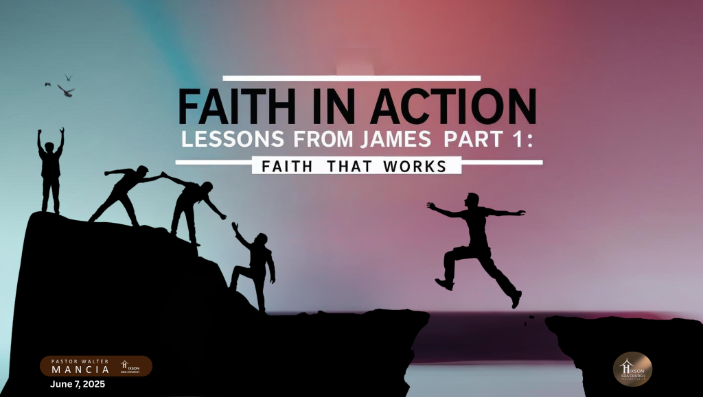 Faith in Action – Lessons From James: Part 1 Faith that Works – Pastor Walter Mancia