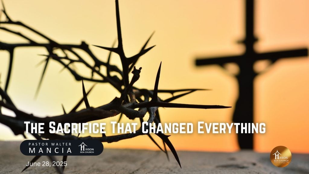 The Sacrifice That Changed Everything – Pastor Walter Mancia