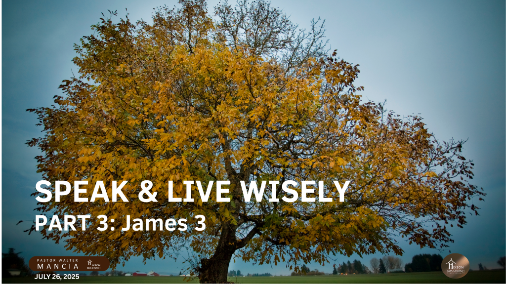 Speak & Live Wisely Part 3: James 3 – Pastor Walter Mancia