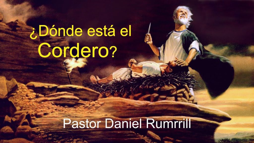 ¿Dónde esta el Cordero? – Pastor Daniel Rumrrill