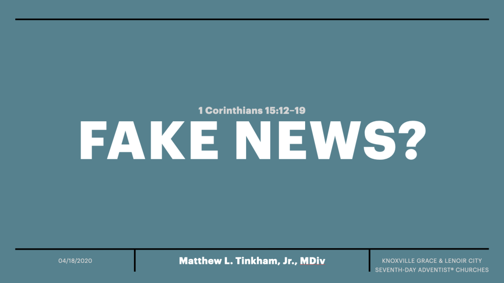 “Fake News?”—1 Corinthians 15:12–19 (Matthew L. Tinkham, Jr.)