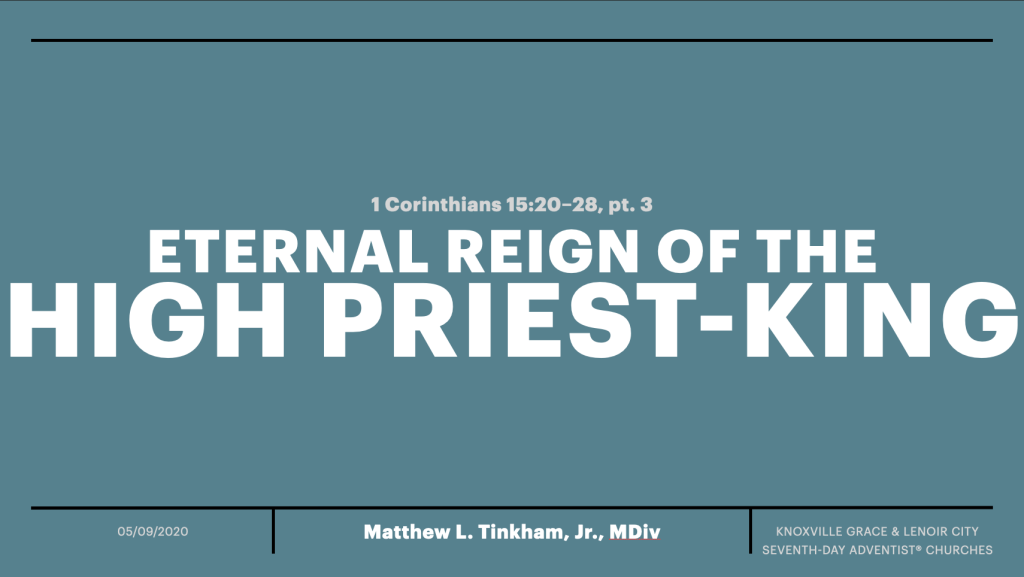 “Eternal Reign of the High Priest-King”—1 Corinthians 15:20–28, Part III (Matthew L. Tinkham, Jr.)