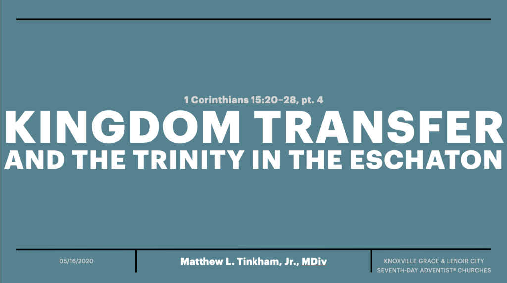“Kingdom Transfer and the Trinity in the Eschaton”—1 Corinthians 15:20–28, Part IV (Matthew L. Tinkham, Jr.)
