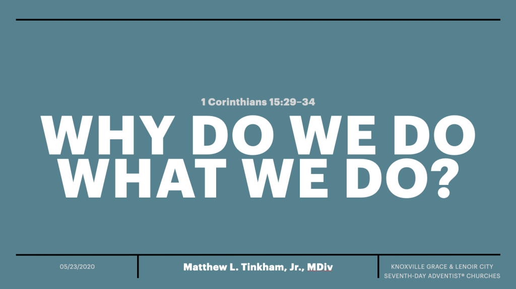 “Why Do We Do What We Do?”—1 Corinthians 15:29–34 (Matthew L. Tinkham, Jr.)
