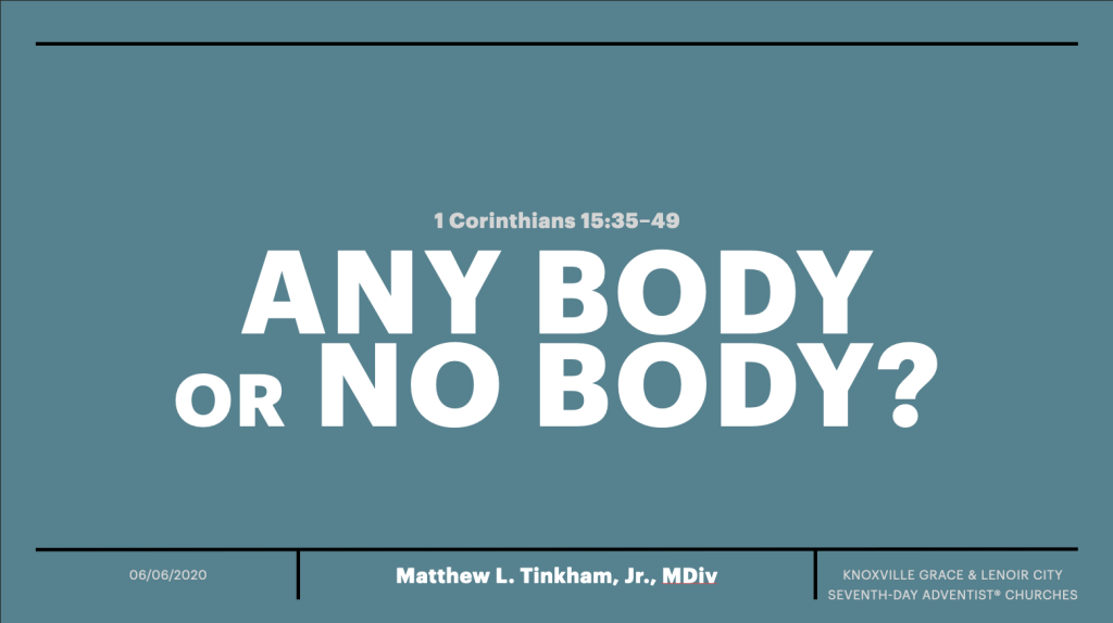 “Any Body or No Body?”—1 Corinthians 15:35–49 (Matthew L. Tinkham, Jr.)