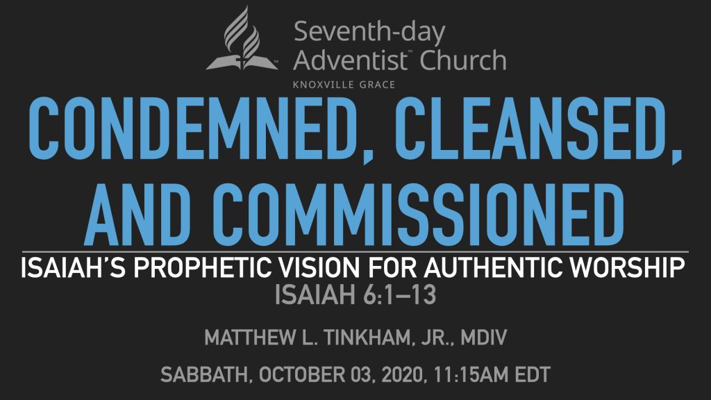 “Condemned, Cleansed, and Commissioned: Isaiah’s Prophetic Vision for Authentic Worship”—Isaiah 6:1–13 (Matthew L. Tinkham, Jr.)