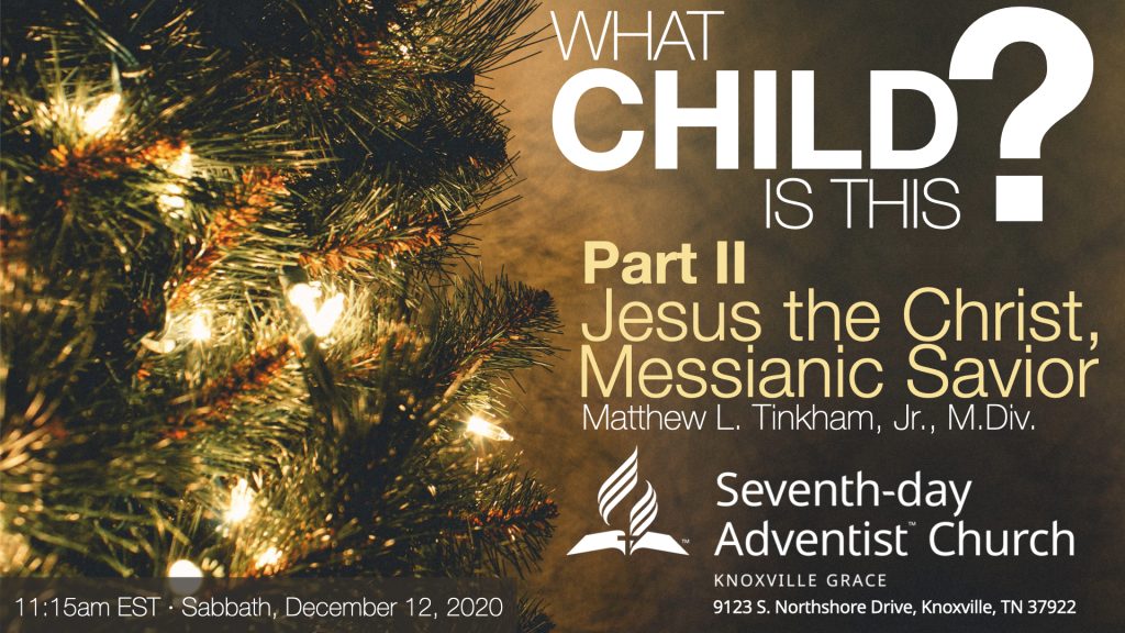 “What Child Is This? Part II: Jesus the Christ, Messianic Savior” (Matthew L. Tinkham, Jr.)