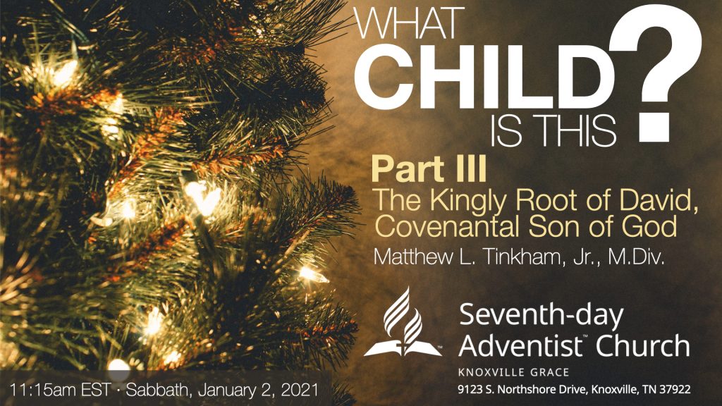 “What Child Is This? Part III: The Kingly Root of David, Covenantal Son of God” (Matthew L. Tinkham, Jr.)