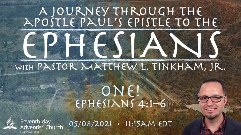 “Journey through Ephesians: One!”—Ephesians 4:1–6 (Matthew L. Tinkham, Jr.)
