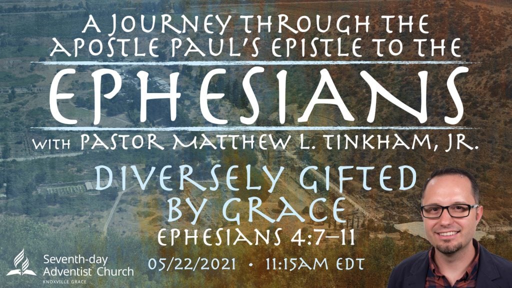 “Journey through Ephesians: Diversely Gifted by Grace”—Ephesians 4:7–11 (Matthew L. Tinkham, Jr.)
