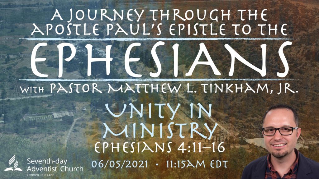 “Journey through Ephesians: Unity in Ministry”—Ephesians 4:11–16 (Matthew L. Tinkham, Jr.)