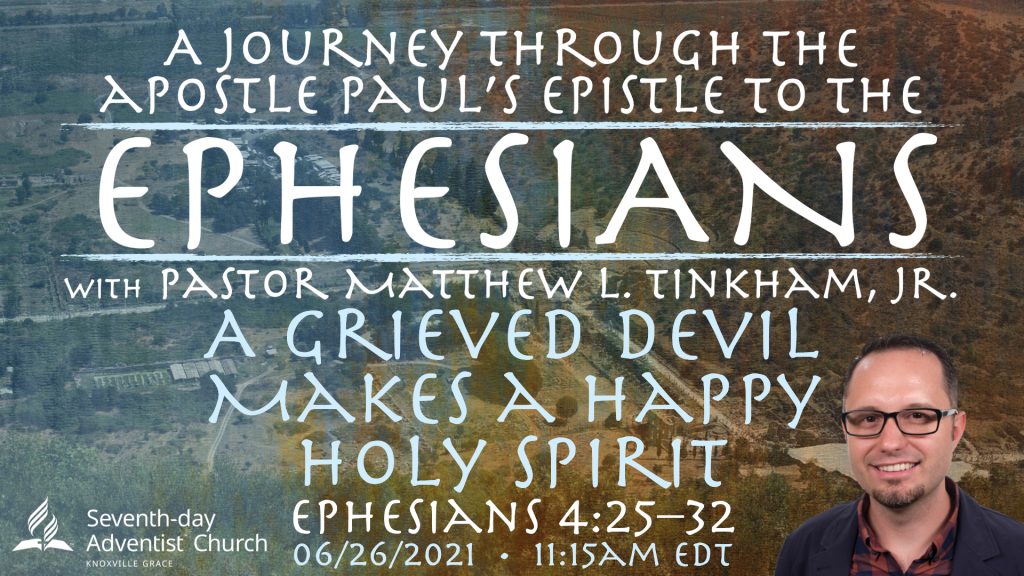 “Journey through Ephesians: A Grieved Devil Makes a Happy Holy Spirit”—Ephesians 4:25–32 (Matthew L. Tinkham, Jr.)