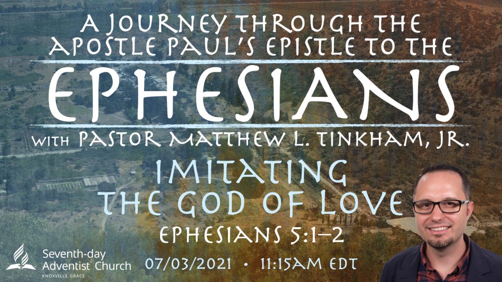 “Journey through Ephesians: Imitating the God of Love”—Ephesians 5:1–2 (Matthew L. Tinkham, Jr.)