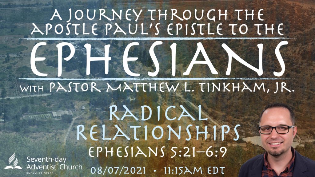 “Journey through Ephesians: Radical Relationships”—Ephesians 5:21–6:9 (Matthew L. Tinkham, Jr.)