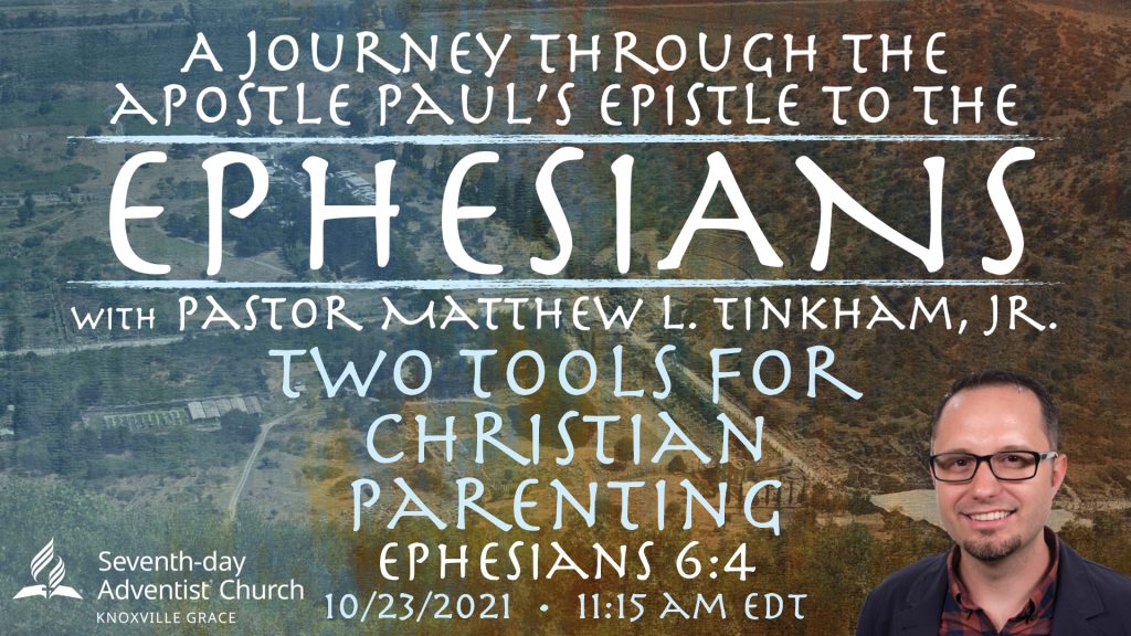 Journey through Ephesians: Two Tools for Christian Parenting”—Ephesians 6:4 (Matthew L. Tinkham, Jr.)