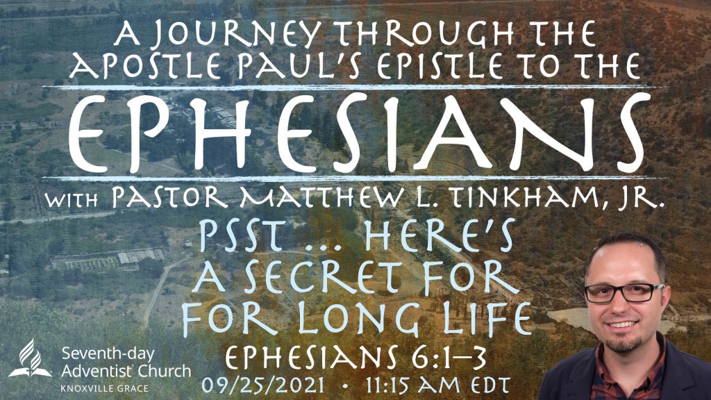 “Journey through Ephesians: Psst … Here’s a Secret for Long Life”—Ephesians 6:1–3 (Matthew L. Tinkham, Jr.)