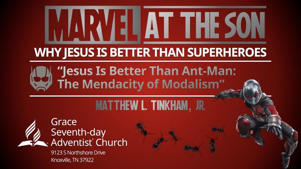 “MARVEL at the Son: Why Jesus Is Better Than Superheroes,” Part 4  “Jesus Is Better Than Ant-Man: The Mendacity of Modalism,” Part 1 (Matthew L. Tinkham, Jr)
