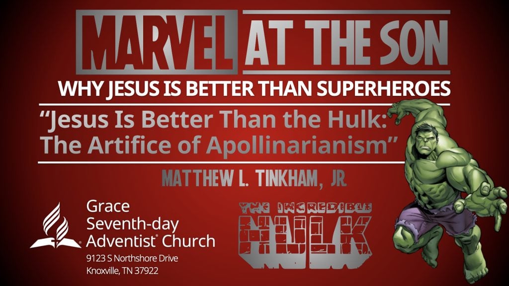 “MARVEL at the Son: Why Jesus Is Better Than Superheroes,” Part 7 “Jesus Is Better Than the Hulk: The Artifice of Apollinarianism” (Matthew L. Tinkham, Jr.)