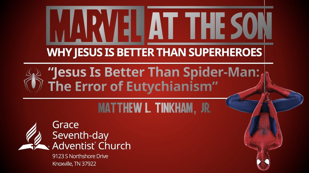 “MARVEL at the Son: Why Jesus Is Better Than Superheroes,” Part 8 “Jesus Is Better Than Spider-Man: The Error of Eutychianism” (Matthew L. Tinkham, Jr.)