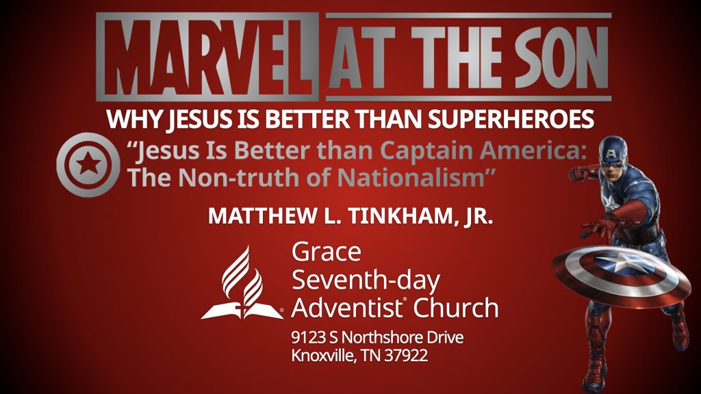“MARVEL at the Son: Why Jesus Is Better Than Superheroes,” Part 10 “Jesus Is Better than Captain America: The Non-truth of Nationalism” (Matthew L. Tinkham, Jr.)