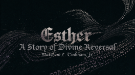 “Esther, A Story of Divine Reversal—Part 13: Free at Last” (Matthew L. Tinkham, Jr.)