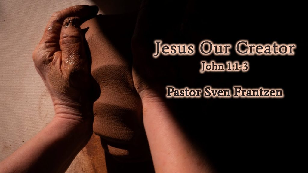 Jesus Our Creator – Pastor Sven Frantzen 2023-08-26