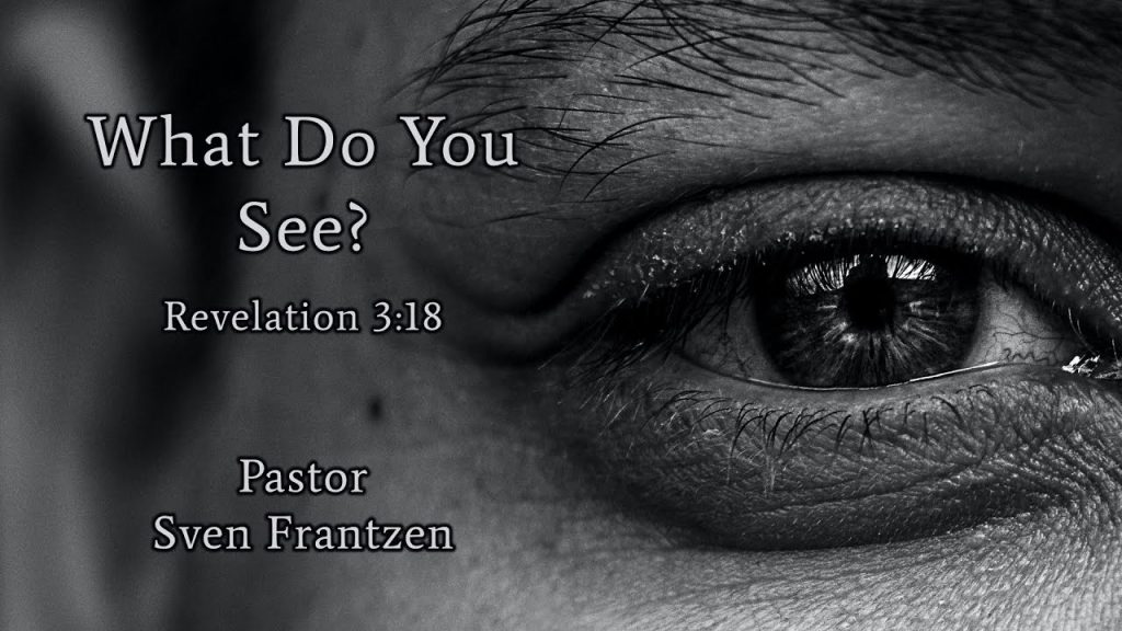 What Do You See? – Pastor Sven Frantzen 2023-09-16