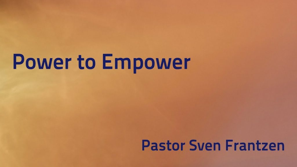 “Power to Empower” – Pastor Sven Frantzen