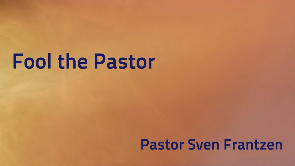 “Fool the Pastor” – Pastor Sven Frantzen