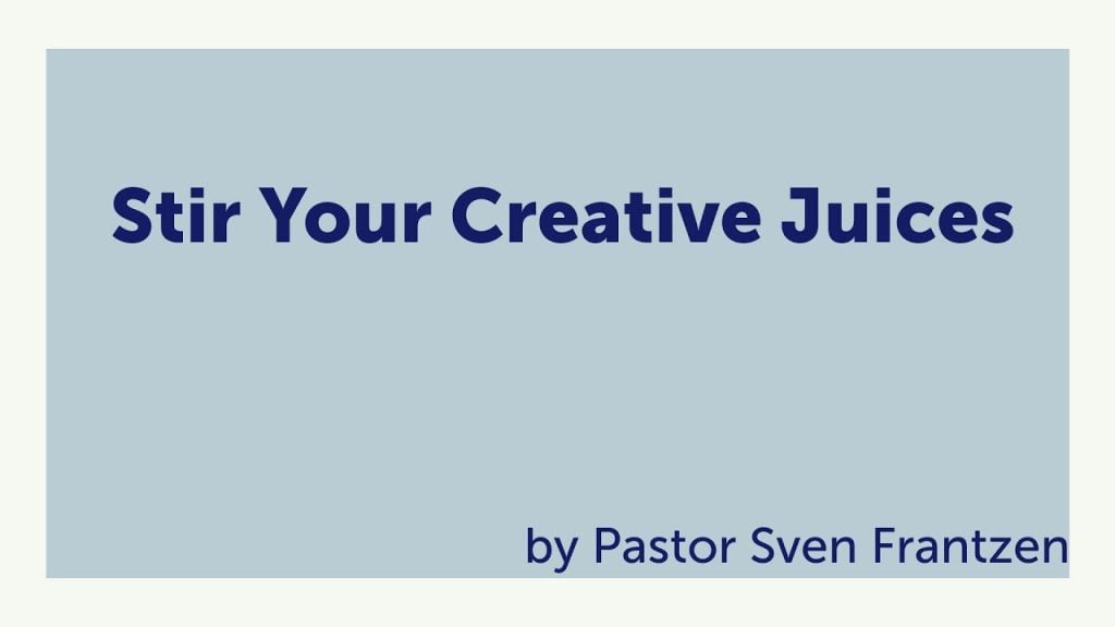 “Stir Your Creative Juices!” – Pastor Sven Frantzen