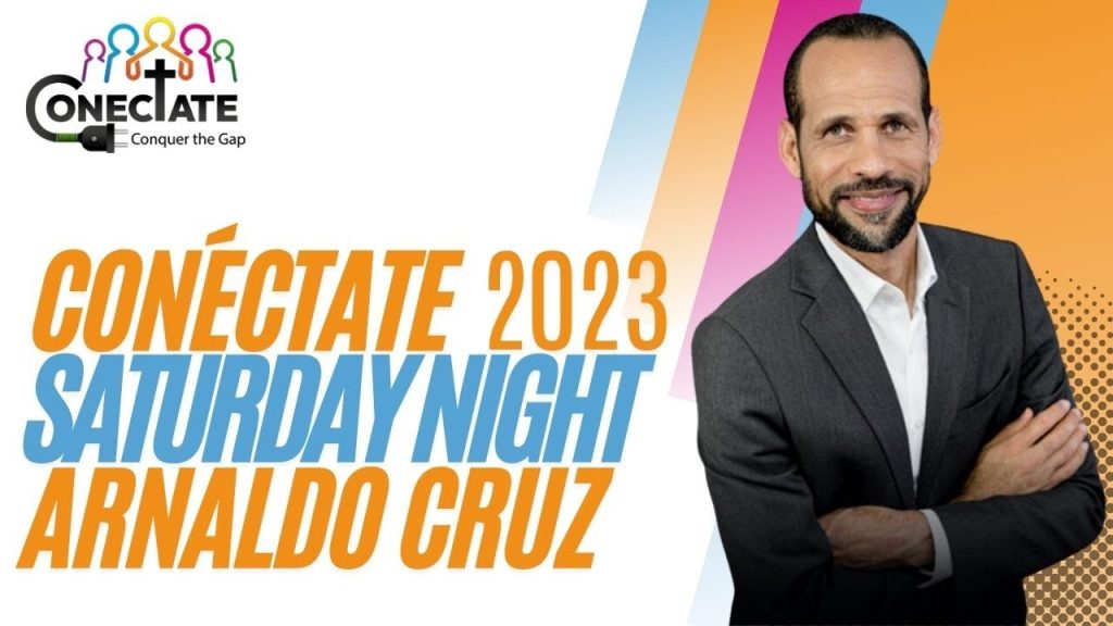 Conéctate 2023 | Saturday Night | Pastor Arnaldo Cruz