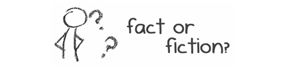 Fact or Fiction?