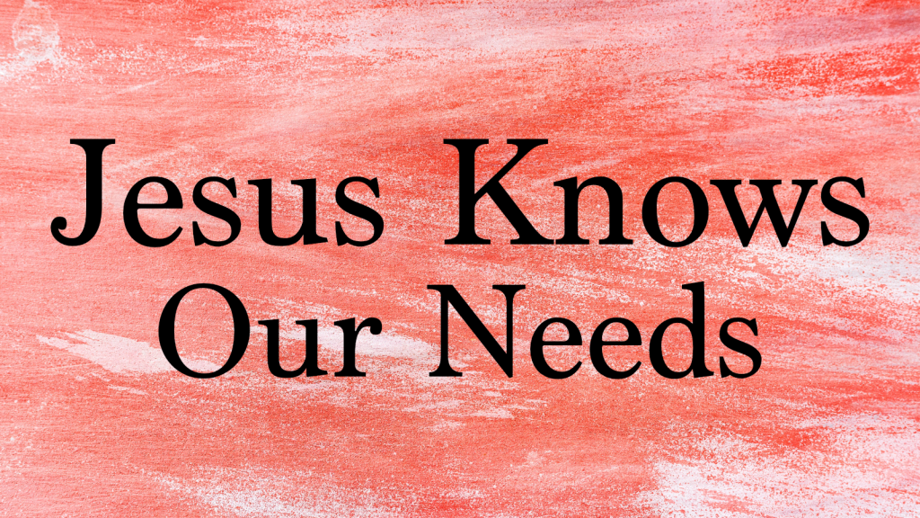 Jesus knows our needs