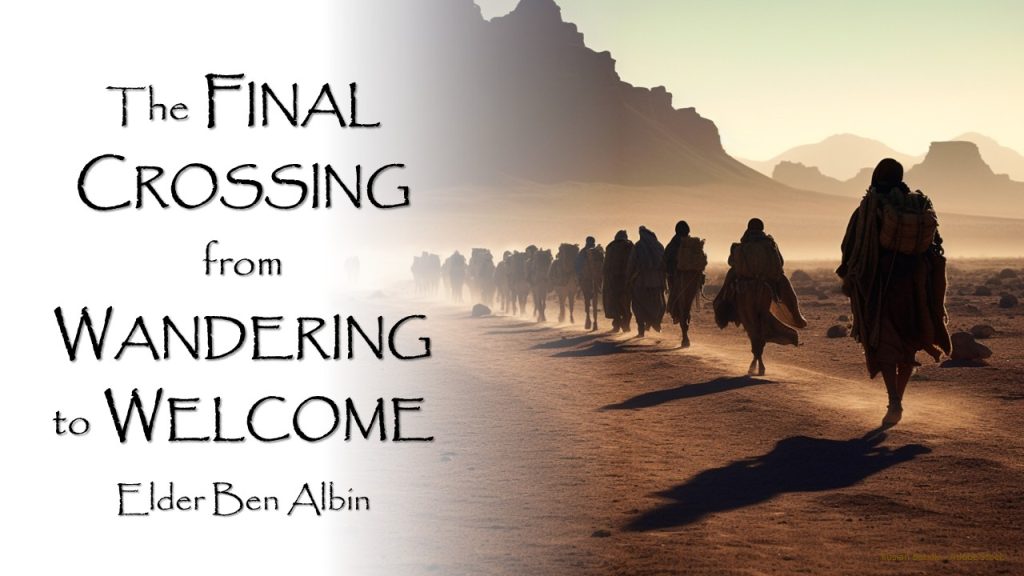 The Final Crossing from Wandering to Welcome