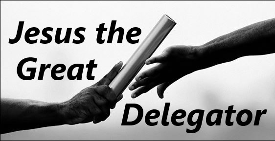 Jesus the Great Delegator by Stephen Reese