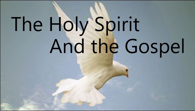 What is the Holy spirit’s Part in the Gospel?