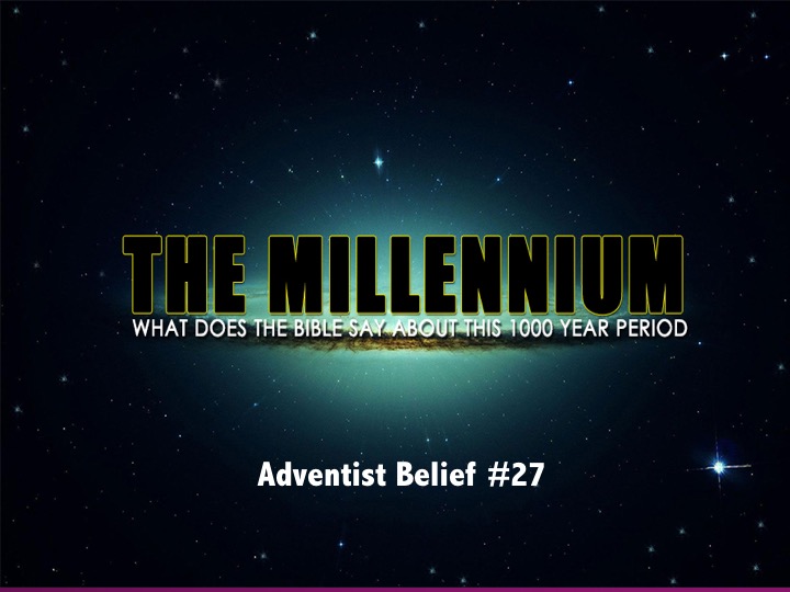 Adventist Belief #27: The Millennium